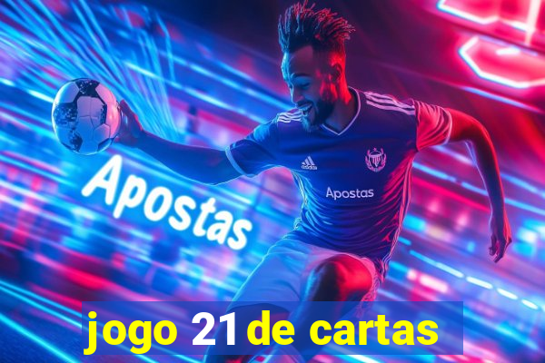 jogo 21 de cartas